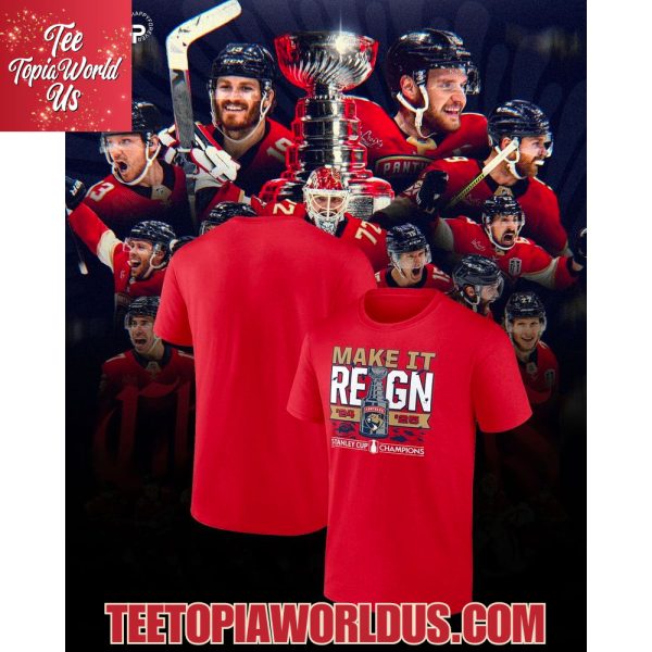 Florida Panthers Make It Reign ’24 ’25 Stanley Cup Champions Shirt