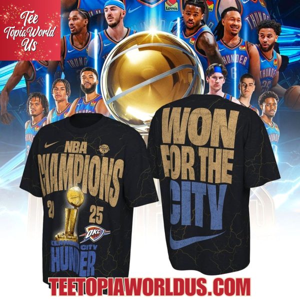 NBA Champions 2025 Oklahoma City Thunder Won For The City T-Shirt, Cap