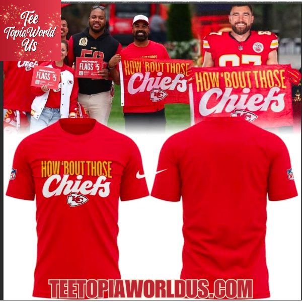 Kansas City Chiefs How ‘Bout Those Chiefs T-shirt