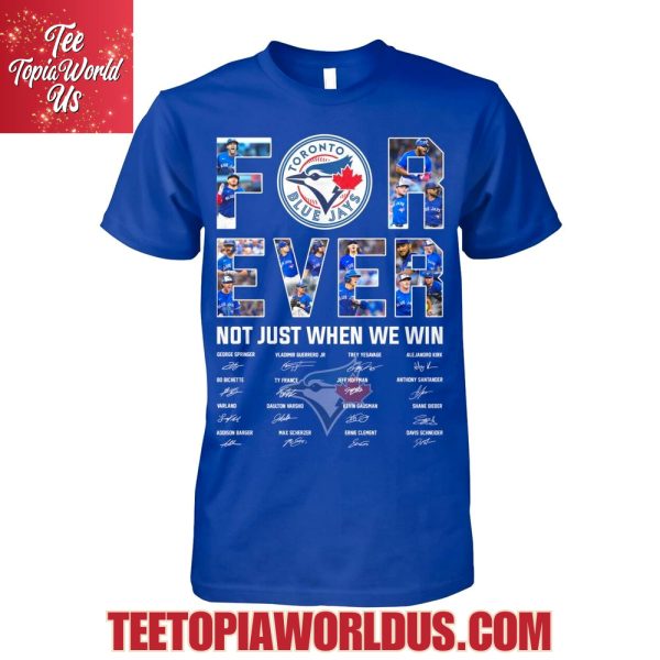 Toronto Blue Jays Forever Not Just When We Win T-Shirt